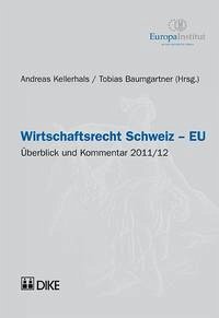 Wirtschaftsrecht Schweiz – EU. Überblick und Kommentar 2011/12 - Kellerhals, Andreas und Tobias Baumgartner
