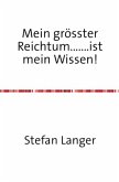 Mein grösster Reichtum.......ist mein Wissen!