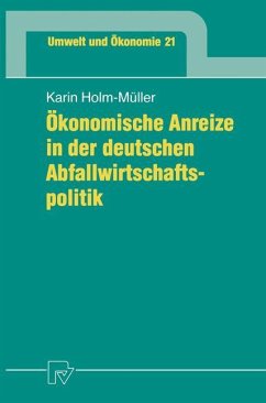 Ökonomische Anreize in der deutschen Abfallwirtschaftspolitik - Holm-Müller, Karin