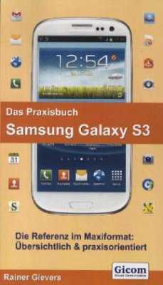 Das Praxisbuch Samsung Galaxy S3 - Gievers, Rainer