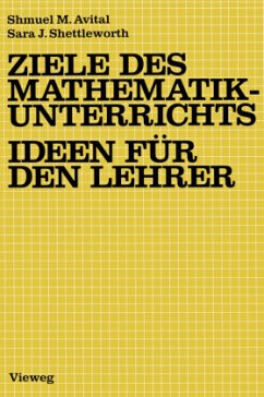 Ziele des Mathematikunterrichts ¿ Ideen für den Lehrer - Avital, Shmuel M.;Shettleworth, Sara J