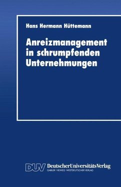 Anreizmanagement in schrumpfenden Unternehmungen - Hüttemann, Hans H.