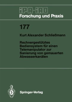 Rechnergestütztes Bediensystem für einen Telemanipulator zur Sanierung von gemauerten Abwasserkanälen - Schließmann, Kurt A.