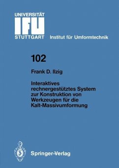 Interaktives rechnergestütztes System zur Konstruktion von Werkzeugen für die Kalt-Massivumformung - Ilzig, Frank D.