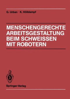 Menschengerechte Arbeitsgestaltung beim Schweissen mit Robotern - Urban, Gerd;Hölldampf, K.