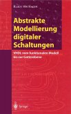 Abstrakte Modellierung digitaler Schaltungen Abstrakte Modellierung digitaler Schaltungen