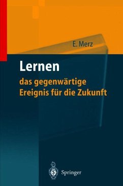 Lernen ¿ das gegenwärtige Ereignis für die Zukunft - Merz, Eberhard