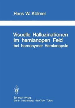 Visuelle Halluzinationen im hemianopen Feld bei homonymer Hemianopsie - Kölmel, H. W.
