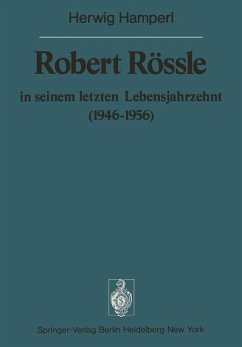 Robert Rössle in seinem letzten Lebensjahrzehnt (1946¿56) - Hamperl, H.