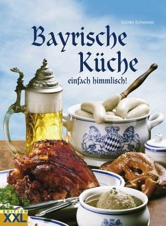 Bayrische Küche - Schweizer, Günter