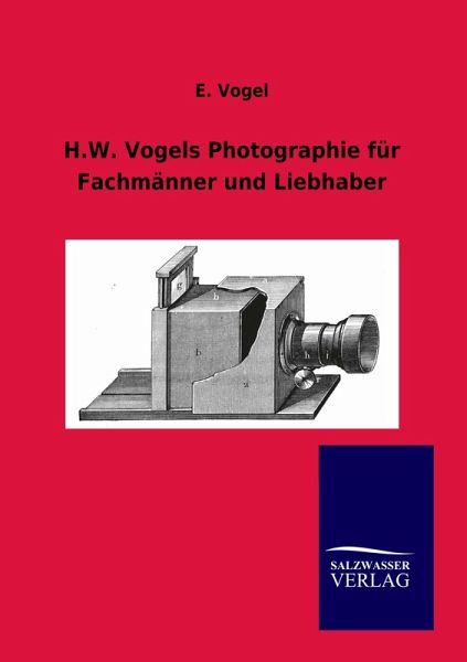 H.W. Vogels Photographie für Fachmänner und Liebhaber H.W. Vogels Photographie für Fachmänner und Liebhaber