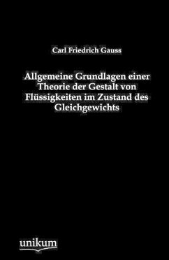 Allgemeine Grundlagen einer Theorie der Gestalt von Flüssigkeiten im Zustand des Gleichgewichts - Gauß, Carl Fr.