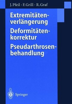 Extremitätenverlängerung, Deformitätenkorrektur, Pseudarthrosenbehandlung - Pfeil, Joachim; Grill, Franz; Graf, Reinhard