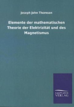 Elemente der mathematischen Theorie der Elektrizität und des Magnetismus - Thomson, Joseph J.