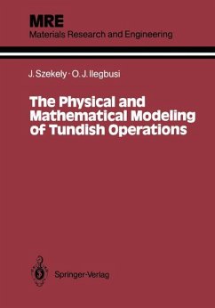 The Physical and Mathematical Modeling of Tundish Operations - Szekely, Julian; Ilegbusi, Olusegun J.