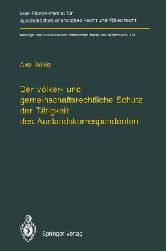 Der völker- und gemeinschaftsrechtliche Schutz der Tätigkeit des Auslandskorrespondenten/The Protection of Foreign Correspondents in International Law and Community Law - Wilke, Axel