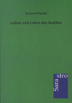 Leben und Lehre des Buddha - Pischel, Richard