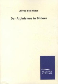 Der Alpinismus in Bildern - Steinitzer, Alfred