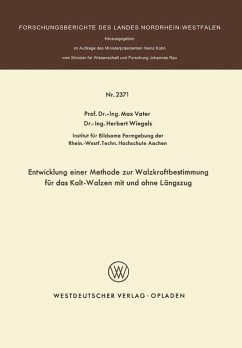 Entwicklung einer Methode zur Walzkraftbestimmung für das Kalt-Walzen mit und ohne Längszug - Vater, Max