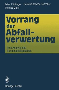 Vorrang der Abfallverwertung - Tettinger, Peter J.; Asbeck-Schröder, Cornelia; Mann, Thomas