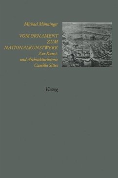 Vom Ornament zum Nationalkunstwerk: Zur Kunst- und Architekturtheorie Camillo Sittes Michael Mönninger Author