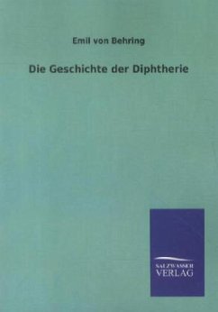 Die Geschichte der Diphtherie - Behring, Emil von