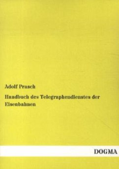 Handbuch des Telegraphendienstes der Eisenbahnen - Prasch, Adolf