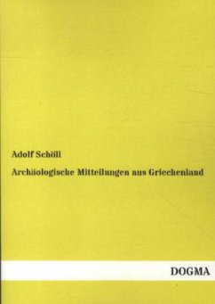 Archäologische Mitteilungen aus Griechenland - Schöll, Adolf