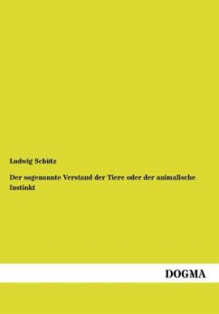 Der sogenannte Verstand der Tiere oder der animalische Instinkt