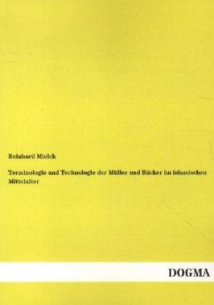 Terminologie und Technologie der Müller und Bäcker im islamischen Mittelalter - Mielck, Reinhard