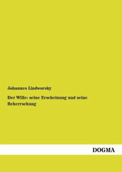 Der Wille: seine Erscheinung und seine Beherrschung - Lindworsky, Johannes