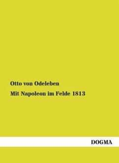 Mit Napoleon im Felde 1813 - Odeleben, Otto von
