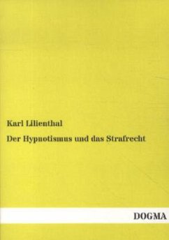 Der Hypnotismus und das Strafrecht - Lilienthal, Karl