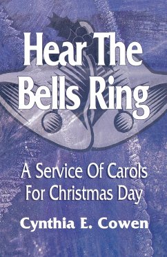 Hear The Bells Ring: A Service Of Carols For Christmas Day - Cowen, Cynthia E.