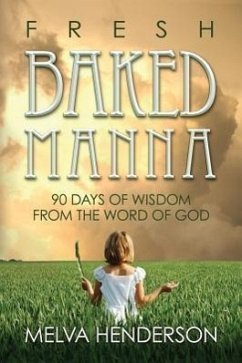 Fresh Baked Manna: 90 Days of Wisdom from the Word of God - Henderson, Melva