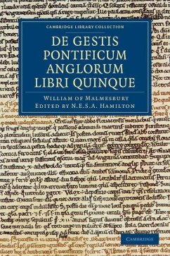 Willelmi Malmesbiriensis Monachi de Gestis Pontificum Anglorum Libri Quinque - William Of Malmesbury