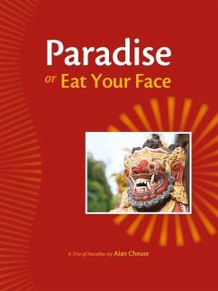 Paradise or Eat Your Face: A Trio of Novellas - Cheuse, Alan