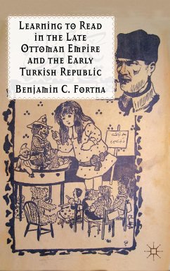 Learning to Read in the Late Ottoman Empire and the Early Turkish Republic - Fortna, Benjamin C.