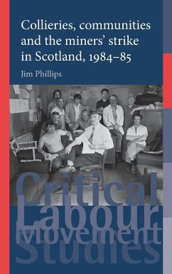 Collieries, communities and the miners' strike in Scotland, 1984-85 - Phillips, Jim