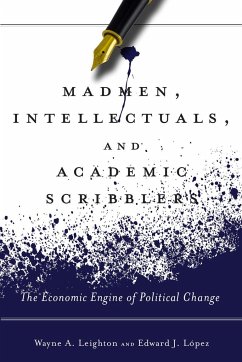 Madmen, Intellectuals, and Academic Scribblers - López, Edward J; Leighton, Wayne A