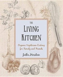 The Living Kitchen: Organic Vegetarian Cooking for Family and Friends - Harstein Cohn, Jutka