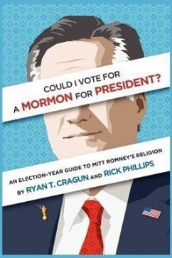 Could I Vote for a Mormon for President? an Election-Year Guide to Mitt Romney's Religion - Cragun, Ryan T.; Phillips, Rick, M. Ed.