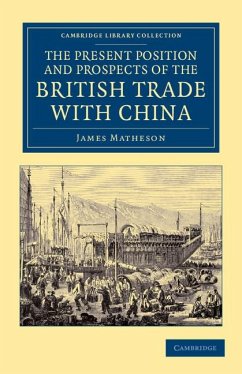 The Present Position and Prospects of the British Trade with China - Matheson, James