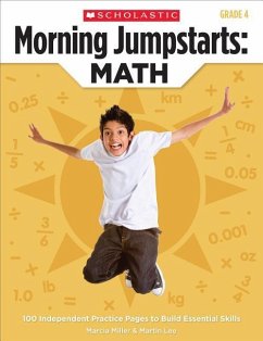 Morning Jumpstarts: Math: Grade 4: 100 Independent Practice Pages to Build Essential Skills - Miller, Marcia; Lee, Martin