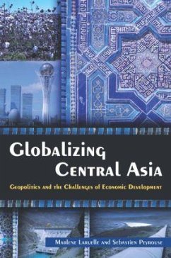 Globalizing Central Asia - Laruelle, Marlene; Peyrouse, Sebastien