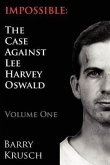 Impossible: The Case Against Lee Harvey Oswald (Volume One)