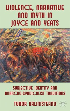 Violence, Narrative and Myth in Joyce and Yeats - Balinisteanu, T.