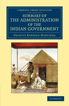 Summary of the Administration of the Indian Government, by the Marquess of Hastings, during the Period that he Filled the Office of Governor General - Rawdon-Hastings, Francis