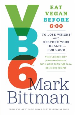 VB6: Eat Vegan Before 6: 00 to Lose Weight and Restore Your Health... for Good - Bittman, Mark