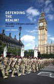 Defending the Realm CB: The Politics of Britains Small Wars Since 1945